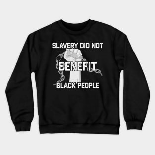 Slavery Did Not Benefit Black People Crewneck Sweatshirt